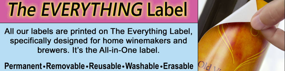The Everything Label, specifically designed for home winemakers and brewers. It’s the All-in-One label, permanent, removable, reusable